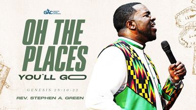 Oh The Places You'll Go ¦ Pastor Stephen A. Green ¦ GAC Worship Experience