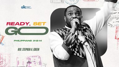 Ready, Set, Go ¦ Pastor Stephen A. Green ¦ GAC Worship Experience
