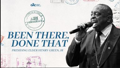 Presiding Elder Henry Green, Jr. ¦ Ash Wednesday Service 'Been There, Done That!'