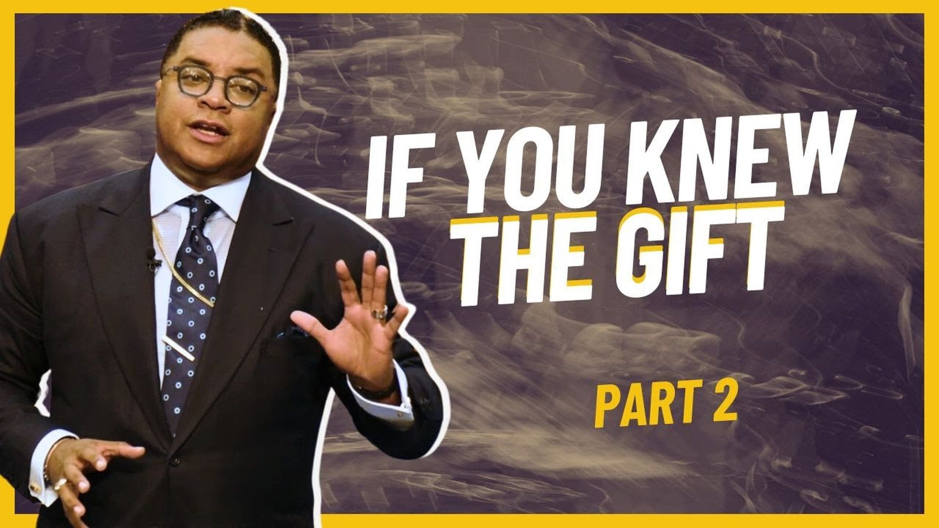 If You Knew the Gift (Part 2)