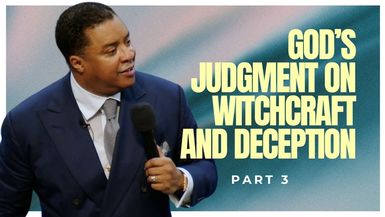 God’s Judgment on Witchcraft and Deception (Part 3)
