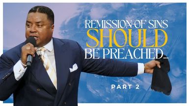 Remission of Sins SHOULD Be Preached... (Part 2)