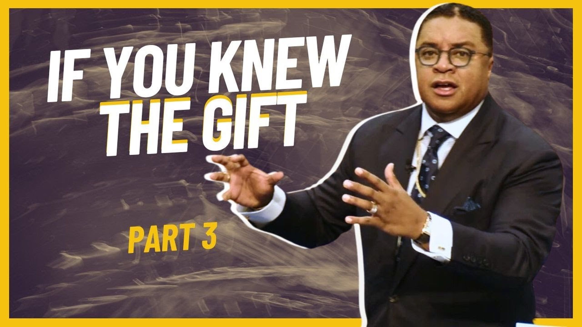 If You Knew the Gift (Part 3)