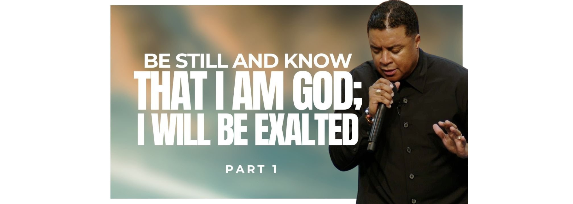 Be Still and Know THAT I AM God; I WILL BE EXALTED
