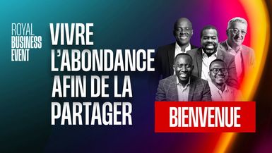 Vivre l'abondance afin de la partager - Après-midi - Royal Business Event 2025