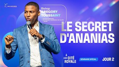 J2 - Le secret d'Ananias - Séminaire spécial - Bishop Gregory TOUSSAINT