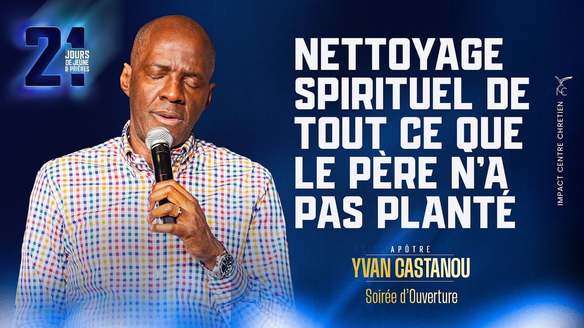 J1 - NETTOYAGE SPIRITUEL DE TOUT CE QUE LE PÈRE N'A PAS PLANTÉ - 21Jours - Apôtre Yvan CASTANOU