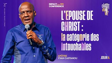 J4 - L'Épouse de Christ ; la catégorie des intouchables - IC2025 - Apôtre Yvan CASTANOU