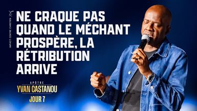 J7 - NE CRAQUE PAS QUAND LE MÉCHANT PROSPÈRE, LA RÉTRIBUTION ARRIVE -21 Jours- Apôtre Yvan CASTANOU