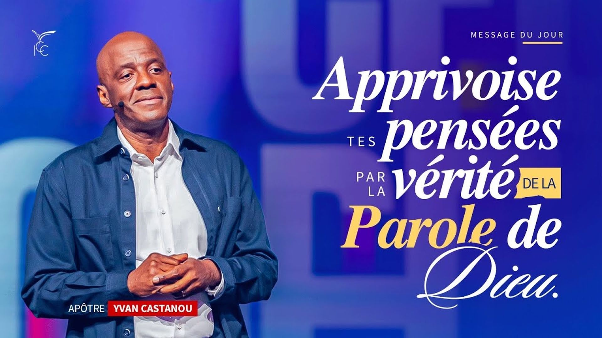 APPRIVOISE TES PENSÉES PAR LA VÉRITÉ DE LA PAROLE DE DIEU - Apôtre Yvan CASTANOU