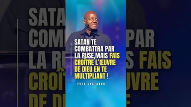 Satan te combattra par la ruse, mais fais croître l’œuvre de Dieu en te multipliant ! 