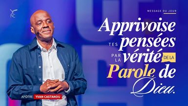 APPRIVOISE TES PENSÉES PAR LA VÉRITÉ DE LA PAROLE DE DIEU - Apôtre Yvan CASTANOU