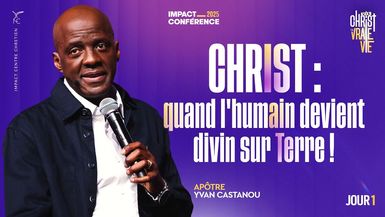 J1 - CHRIST ; quand l'humain devient divin sur Terre ! - IC2025 - Apôtre Yvan CASTANOU
