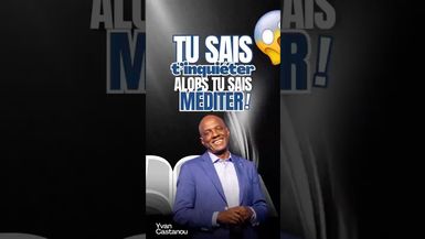 Tu sais t’inquiéter, alors tu sais méditer ! 