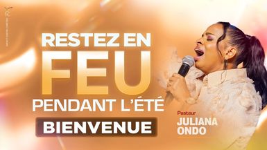 Restez en feu pendant l'été - Ps Juliana ONDO