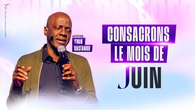 Consécration du mois de Juin 2025 - Apôtre Yvan CASTANOU