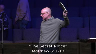 "The Secret Place" Matthew 6: 1-18