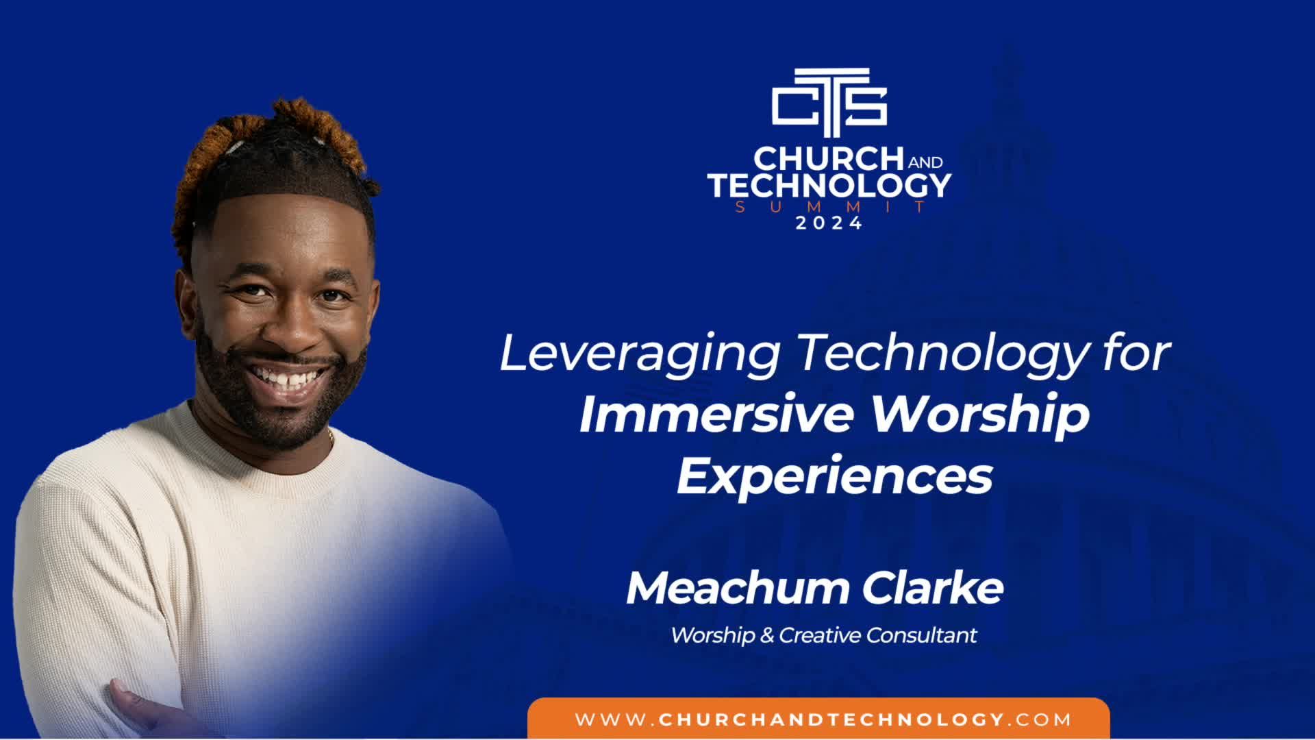 10/08 Meachum Clarke - Leveraging Technology For Immersive Worship Experiences