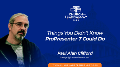 10/10 - Paul Alan Clifford - Things You Didn't Know ProPresenter 7 Could Do 10:15am