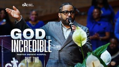 God is Incredible (Pt. 2) ⁄⁄ Pastor Smokie Norful