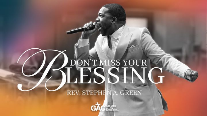 Don’t Miss Your Blessing ⁄⁄ Pastor Stephen Green