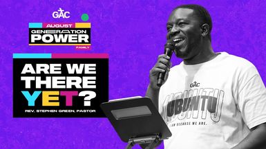 Are We There Yet? ⁄⁄ Pastor Stephen Green