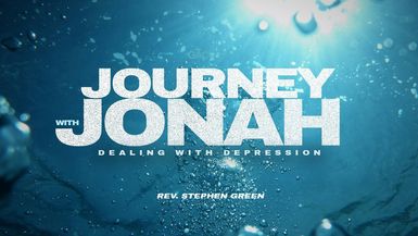 Journey with Jonah; Dealing with Depression ⁄⁄ Pastor Stephen Green