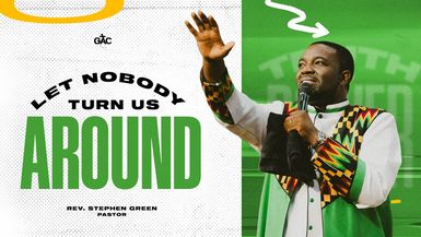 Let Nobody Turn Us Around ⁄⁄ Pastor Stephen Green