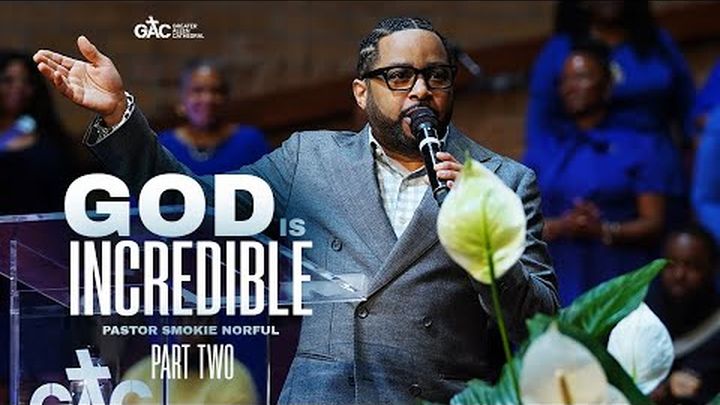 God is Incredible (Pt. 2) ⁄⁄ Pastor Smokie Norful