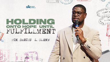 Holding Onto Hope Until Fulfillment ⁄⁄ Min. Darius Glenn