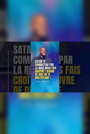 Satan te combattra par la ruse, mais fais croître l’œuvre de Dieu en te multipliant ! 