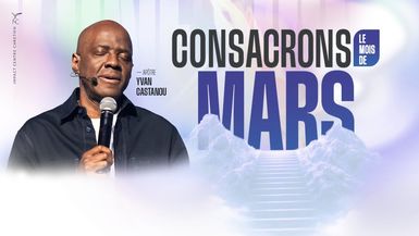 Consacrons le mois de Mars 2026 - Apôtre Yvan CASTANOU
