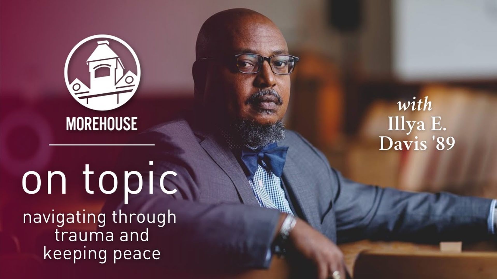 Illya E. Davis '89; On Topic - Navigating Trauma and Keeping Peace
