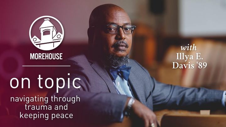 Illya E. Davis '89; On Topic - Navigating Trauma and Keeping Peace
