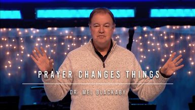 Prayer Changes Things ⁄⁄ Dr. Mel Blackaby
