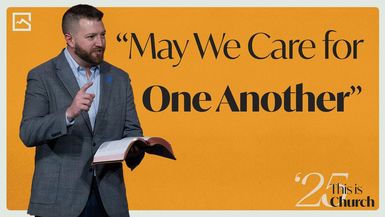 'May We Care for One Another' ¦ John 13:34-35 & 1 Corinthians 12:24-26 ¦ 1-19-2025