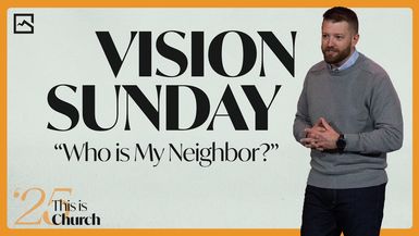 Vision Sunday; 'Who is My Neighbor?' ¦ 1-26-2025