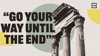 'Go Your Way Until the End' ¦ Daniel 12 ¦ 4-6-2025