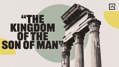 'The Kingdom of the Son of Man' ¦ Daniel 7 ¦ 2-23-2025