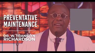 Dr. W Franklyn Richardson I Preventative Maintenance
