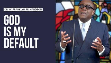 Dr. W. Franklyn Richardson I 'God is My Default'
